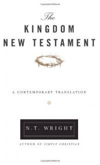 The Kingdom New Testament: A Contemporary Translation - N.T. Wright