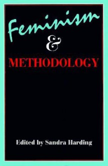 Feminism and Methodology: Social Science Issues - Sandra G. Harding