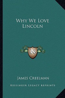 Why We Love Lincoln - James Creelman