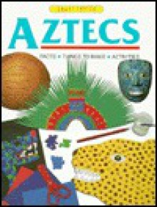 Aztecs: Facts, Things to Make, Activities - Ruth Thomson