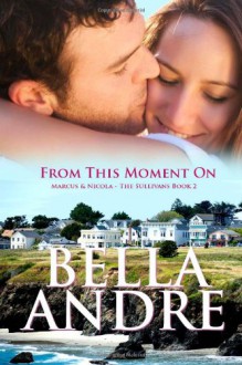 From This Moment On: The Sullivans, Book 2 - Bella Andre