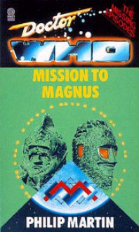 Doctor Who: Mission to Magnus (The Missing Episodes, Paperback) - Philip Martin