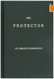 The Protector: A Vindication - J.H. Merle D'Aubigne