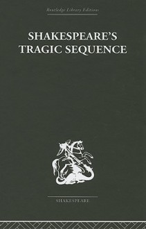 Shakespeare's Tragic Sequence - Kenneth Muir