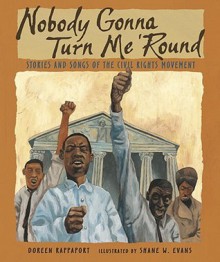 Nobody Gonna Turn Me 'Round: Stories and Songs of the Civil Rights Movement - Doreen Rappaport, Shane Evans