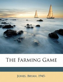 The Farming Game - Bryan Jones, Jones Bryan 1945-