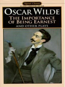 The Importance of Being Earnest and Other Plays - Oscar Wilde