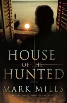 House of the Hunted: A Novel - Mark Mills