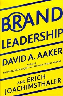 Brand Leadership: Building Assets In an Information Economy - David A. Aaker, Erich Joachimsthaler