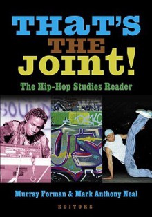 That's the Joint!: The Hip-Hop Studies Reader - Murray Forman, Mark Anthony Neal