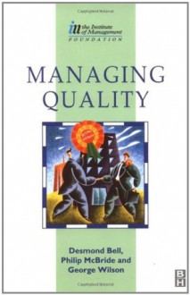 Managing Quality (Institute of Management Diploma) - Des Bell, George Wilson, PHILIP MCBRIDE, Nial Cairns