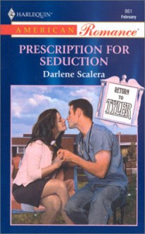 Prescription For Seduction (Return To Tyler) (Harlequin American Romance #861) - Darlene Scalera