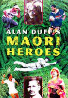 Alan Duff's Maori Heroes. - Alan Duff