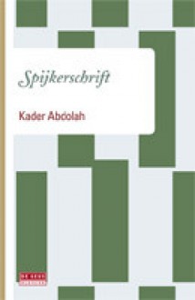 Spijkerschrift - Kader Abdolah