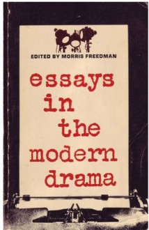 Essays in the Modern Drama - Morris Freedman