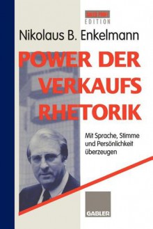 Power Der Verkaufsrhetorik: Mit Sprache, Stimme Und Personlichkeit Uberzeugen - Nikolaus B. Enkelmann