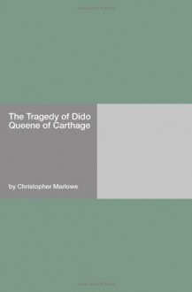 The Tragedy Of Dido Queene Of Carthage - Christopher Marlowe