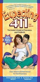 Expecting 411: Clear Answers & Smart Advice For Your Pregnancy (2nd edition, revised, updated) - Michele Hakakha, Ari Brown