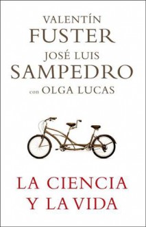 La ciencia y la vida - José Luis Sampedro, Valentin Fuster, Olga Lucas