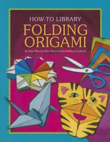 Folding Origami - Dana Meachen Rau, Kathleen Petelinsek