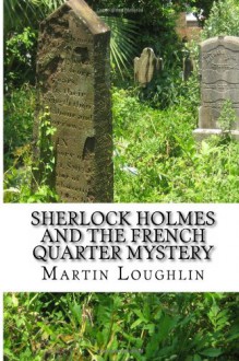 Sherlock Holmes and the French Quarter Mystery - Martin Loughlin