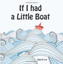 If I had a Little Boat - Calee M. Lee