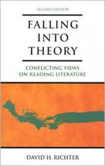 Falling Into Theory: Conflicting Views on Reading Literature - David H. Richter