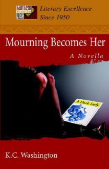 Mourning Becomes Her: a novella - K.C. Washington