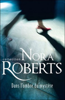 Dans l'ombre d'un mystère - Nora Roberts