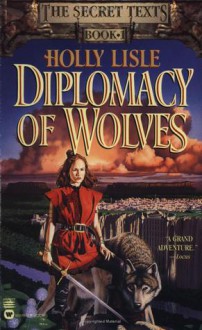 Diplomacy of Wolves - Holly Lisle
