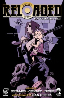 Reloaded (Both Barrels) (Volume 2) - Ron Earl Phillips, Jen Conley, Chris Irvin, Patti Abbott, Joe Clifford, Rob W. Hart, Dan O'Shea, Richard Thomas, Cheri Ause, Trey R. Barker, Eric Beetner, Terence Butler, Garnett Elliott, Andy Henion, John Kenyon, Nick Kolakowski, Ed Kurtz, Frank Larnerd, Chris Leek, Mike