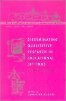 Disseminating Qualitative Research in Educational Settings - Christina Hughes