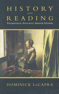 History and Reading: Tocqueville, Foucault, French Studies (Green College Lecture Series) - Dominick Lacapra