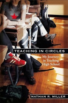 Teaching in Circles: My Journeys in Teaching High School - Nathan Miller