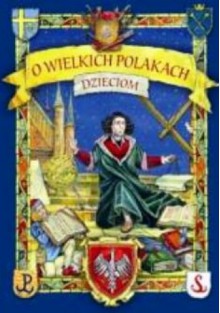 O wielkich Polakach dzieciom. - Ewa Skarżyńska