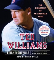 Ted Williams: The Biography of an American Hero - Leigh Montville