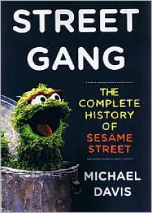 Street Gang: The Complete History Of Sesame Street - Michael Davis, Read by Caroll Spinney