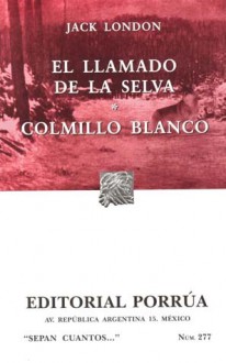 El Llamado de la Selva. Colmillo Blanco. (Sepan Cuantos, #277) - Jack London