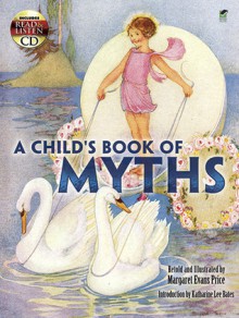 A Child's Book of Myths: Includes a Read-and-Listen CD - Margaret Evans Price, Katharine Lee Bates, Read and Listen