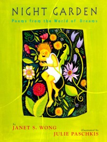 Night Garden: Poems From The World Of Dreams - Janet S. Wong