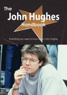 The John Hughes Handbook - Everything You Need to Know about John Hughes - Emily Smith