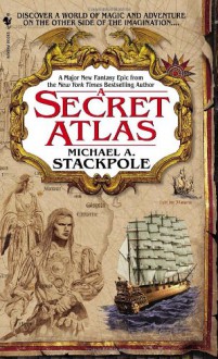 A Secret Atlas: Book One of the Age of Discovery - Michael A. Stackpole