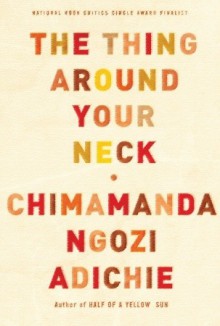 The Thing Around Your Neck - Chimamanda Ngozi Adichie