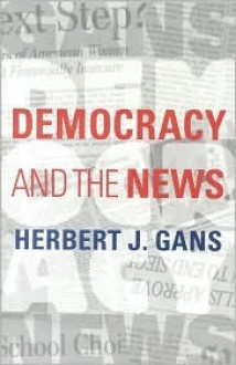 Democracy And The News - Herbert J. Gans