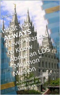 What You ALWAYS Never Wanted to Know About an LDS "Mormon" Mission - Brian Lee