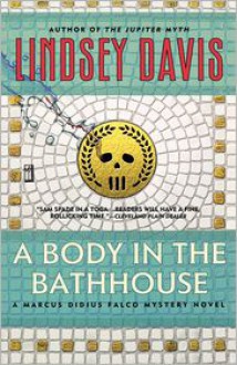 A Body in the Bathhouse (Marcus Didius Falco, #13) - Lindsey Davis