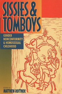 Sissies and Tomboys: Gender Nonconformity and Homosexual Childhood - David Fishman