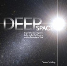 Deep Space: Beyond the Solar System to the End of the Universe and the Beginning of Time - Govert Schilling