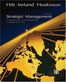 Strategic Management: Concepts and Cases (with InfoTrac®) - Michael A. Hitt, R. Duane Ireland, Robert E. Hoskisson