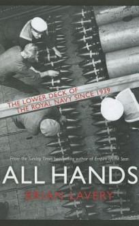 All Hands: The Lower Deck of the Royal Navy Since 1939 - Brian Lavery